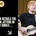 Ed Sheeran Details the Lovestruck jitters in sweet new single …